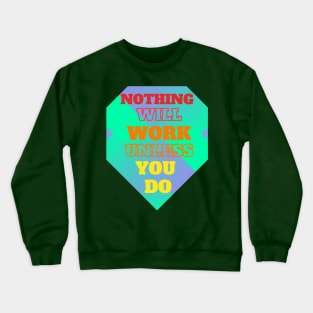 Nothing Will Work Unless You Do Crewneck Sweatshirt